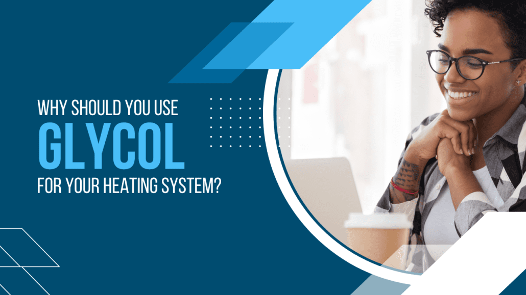 Why Use Glycol for Heating Systems? » RBA Mechanical Inc.