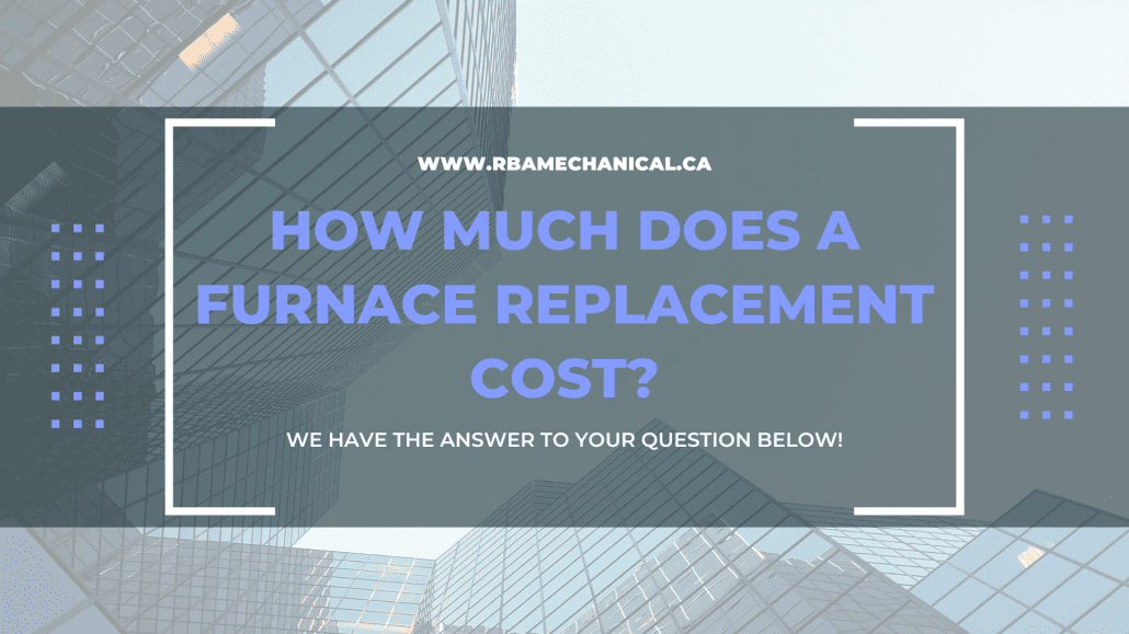 How Much Does a Furnace Replacement Cost » RBA Mechanical